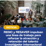 REGIC y RESAVER impulsan una línea de trabajo para reforzar la atracción y retención del talento investigador internacional